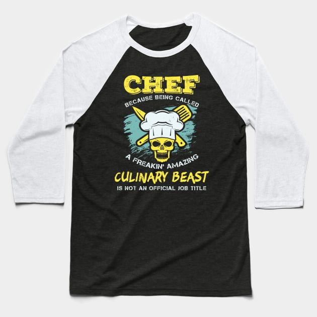 Chef - Because being called a freakin' amazing CULINARY BEAST is not an official job title Baseball T-Shirt by Shirtbubble